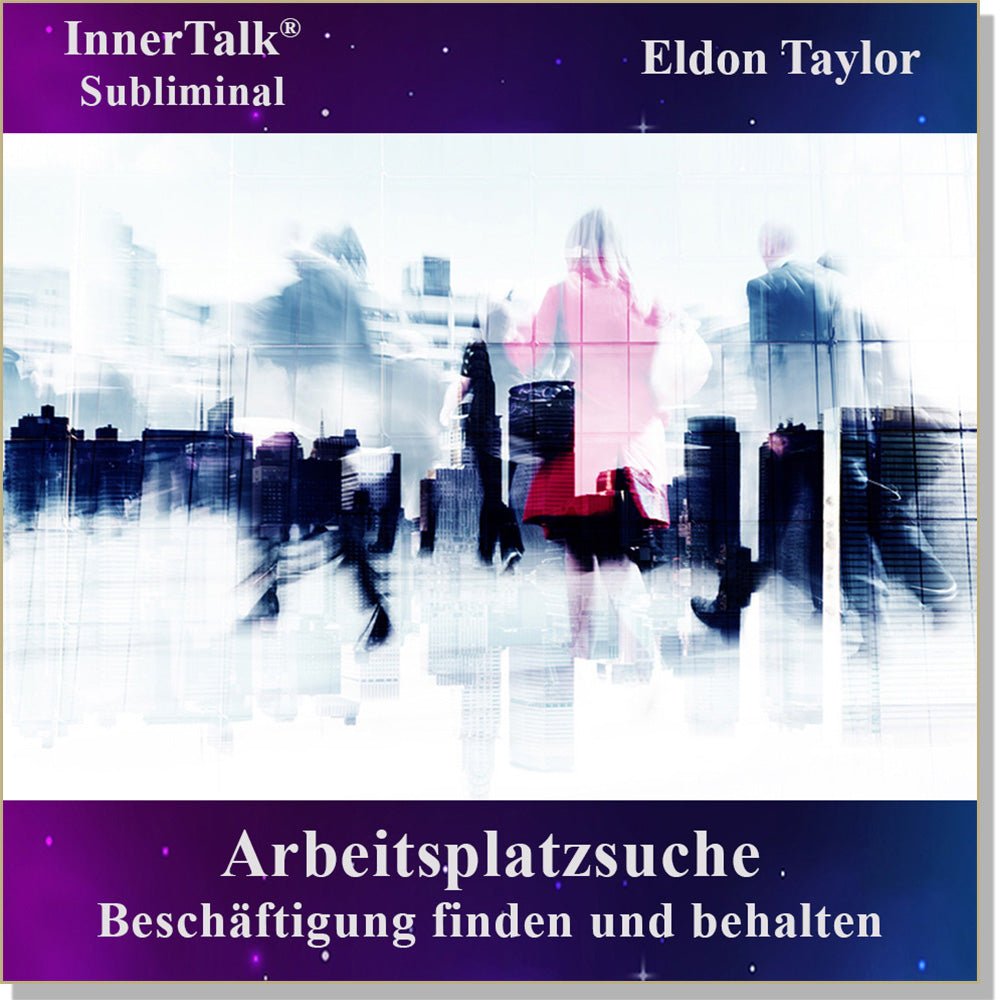 Arbeitsplatzsuche - Eine InnerTalk Self-Empowerment / Self-Help Subliminal CD / MP3 – das Beste! Patentiert! Bewährt! Garantiert!