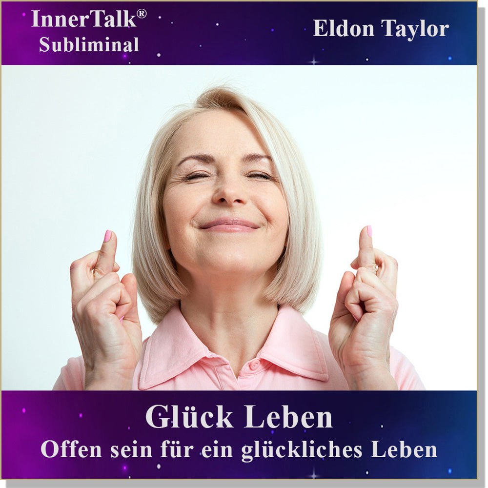 Glück Leben - Eine InnerTalk Selbstermächtigung / Selbsthilfe Subliminal CD / MP3 – das Beste! Patentiert! Bewährt! Garantiert!