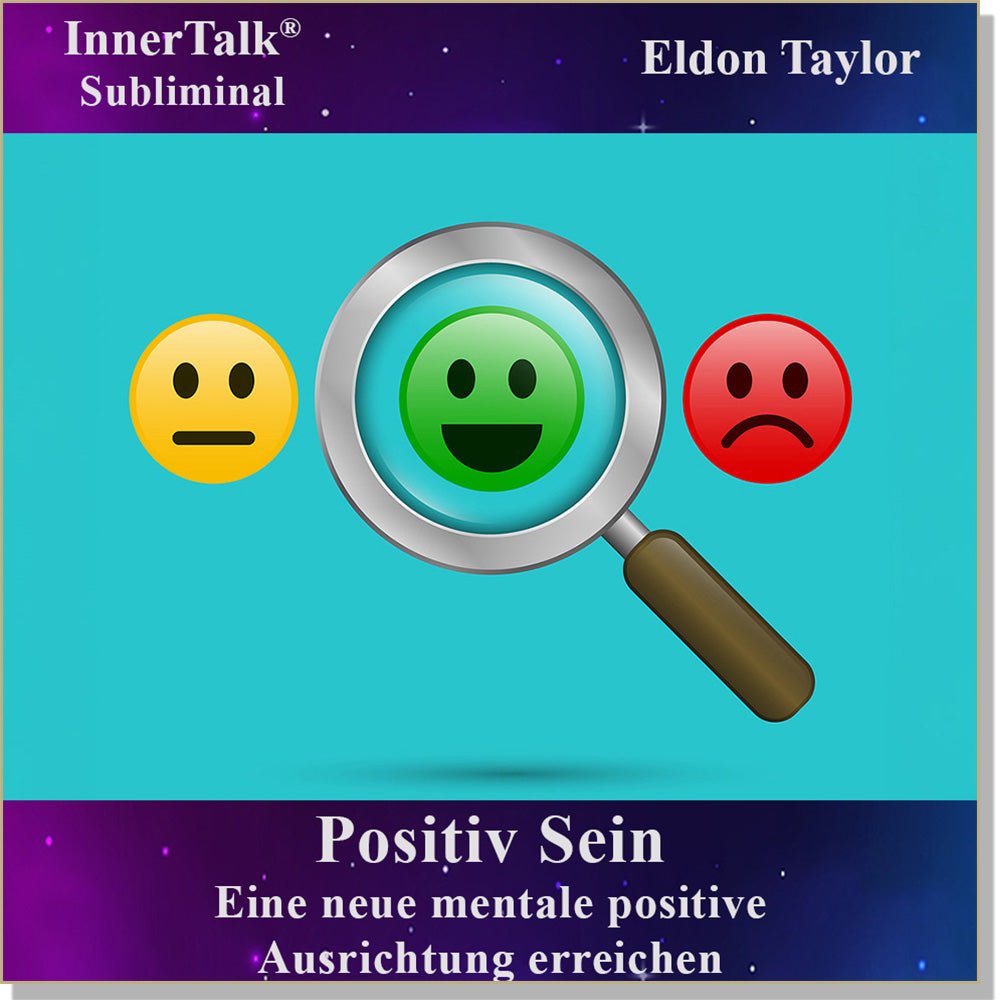 Positiv Sein- Eine InnerTalk Selbstermächtigung / Selbsthilfe Subliminal CD / MP3 – das Beste! Patentiert! Bewährt! Garantiert!