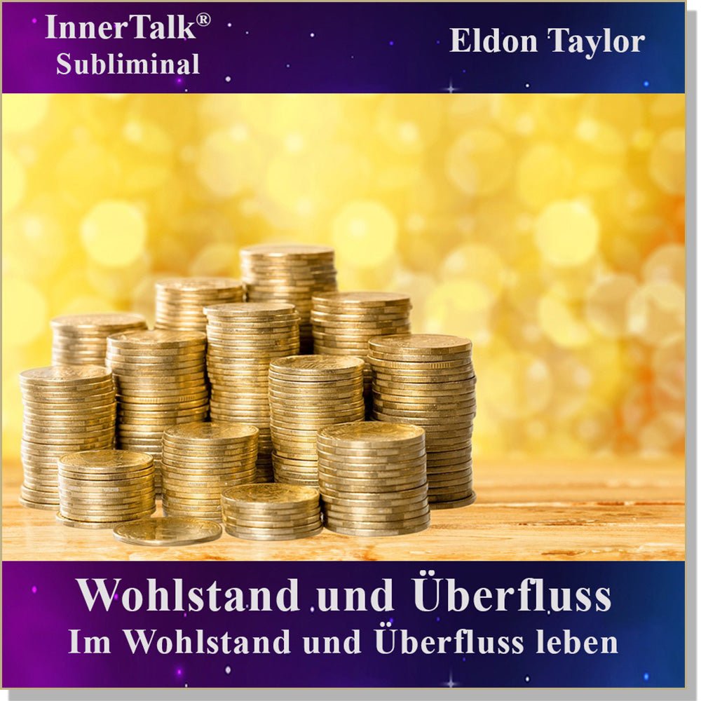 Wohlstand und Überfluss - Eine InnerTalk Selbstermächtigung / Selbsthilfe Subliminal CD / MP3 – das Beste! Patentiert! Bewährt! Garantiert!