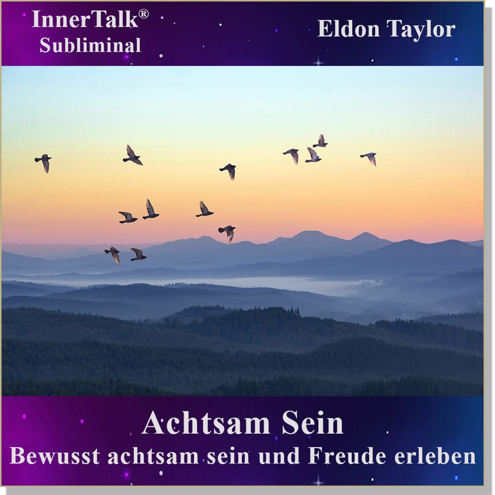 Achtsam Sein - Eine InnerTalk Selbstermächtigung / Selbsthilfe Subliminal CD / MP3 – das Beste! Patentiert! Bewährt! Garantiert!