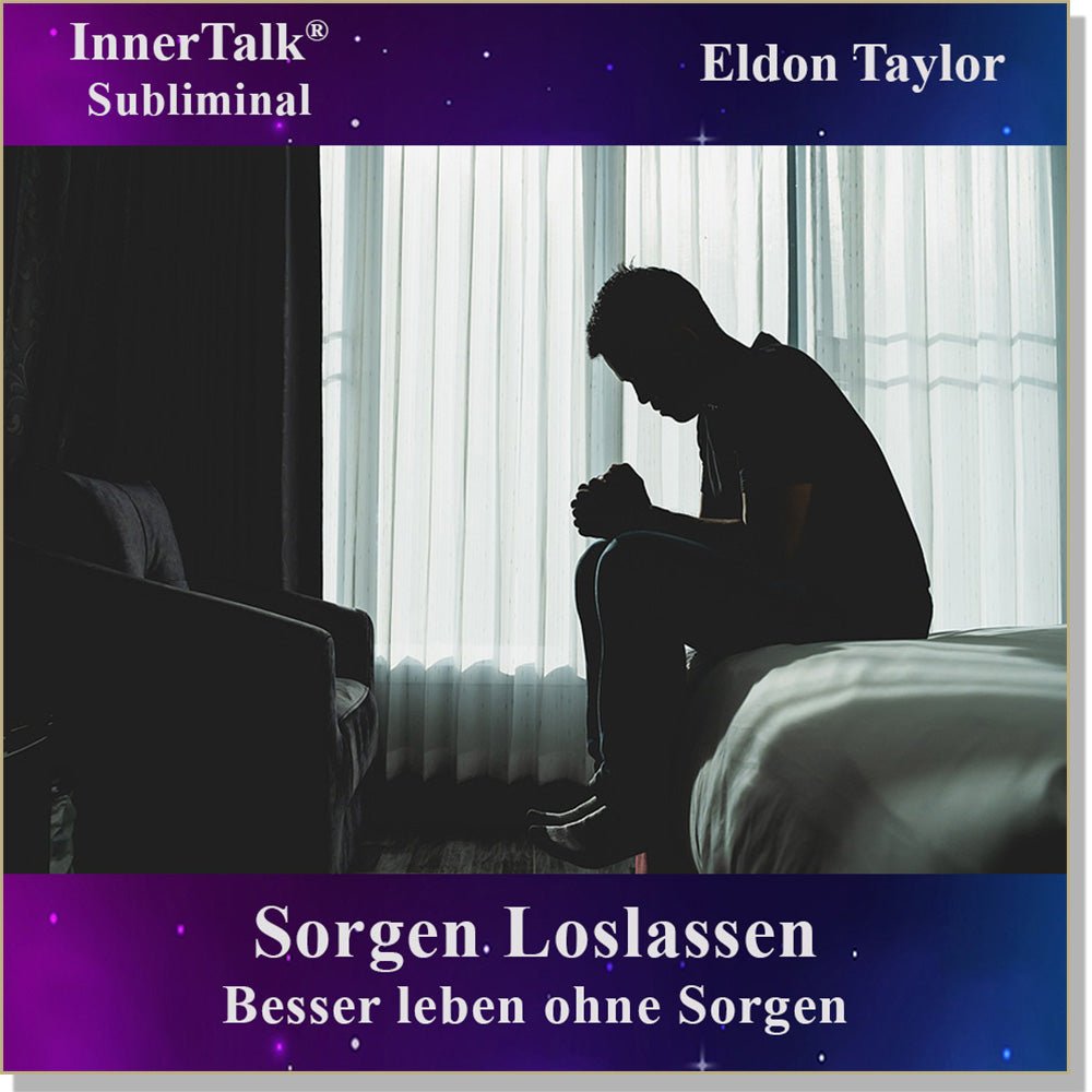 Sorgen Loslassen - Eine InnerTalk Selbstermächtigung / Selbsthilfe Subliminal CD / MP3 – das Beste! Patentiert! Bewährt! Garantiert!